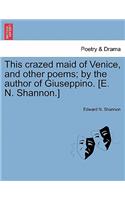 This Crazed Maid of Venice, and Other Poems; By the Author of Giuseppino. [E. N. Shannon.]