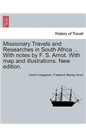 Missionary Travels and Researches in South Africa ... With notes by F. S. Arnot. With map and illustrations. New edition.
