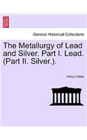 Metallurgy of Lead and Silver. Part I. Lead. (Part II. Silver.).