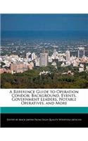 A Reference Guide to Operation Condor: Background, Events, Government Leaders, Notable Operatives, and More(English)