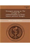 Strangers Among Us: The Critique of Westoxification in Perso-Islamic Political Thought