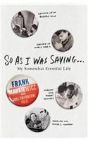 So as I Was Saying . . .: My Somewhat Eventful Life