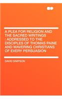 A Plea for Religion and the Sacred Writings: Addressed to the Disciples of Thomas Paine and Wavering Christians of Every Persuasion