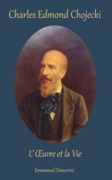 Charles Edmond Chojecki, l'OEuvre et la Vie