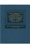 Codice Aragonese O Sia Lettere Regie: Ordinamenti Ed Altri Governativi De'sovrani Aragonesi In Napoli, Volume 1... - Primary Source Edition(Italian)