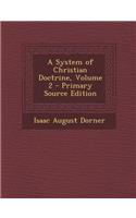 A System of Christian Doctrine, Volume 2 - Primary Source Edition
