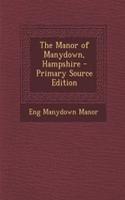 The Manor of Manydown, Hampshire - Primary Source Edition
