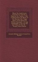 Manuel Des Amphitryons: Contenant Un Traite de la Dissection Des Viandes a Table, La Nomenclature Des Menus Les Plus Nouveaux Pour Chaque Saison, Et Des Elemens de Politesse Gourmande: Ouvrage Indispensable a Tous Ceux Qui Sont Jaloux de Faire Bo..: Contenant Un Traite de la Dissection Des Viandes a Table, La Nomenclature Des Menus Les Plus Nouveaux Pour Chaque Saison, Et Des Elemens de Politess