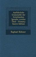 Ausfuhrliche Grammatik Der Griechischen Sprache: Zweiter Theil: Zweiter Theil