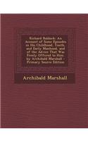Richard Baldock: An Account of Some Episodes in His Childhood, Youth, and Early Manhood, and of the Advice That Was Freely Offered to H