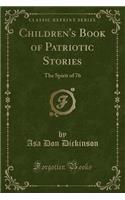 Children's Book of Patriotic Stories: The Spirit of 76 (Classic Reprint)