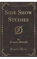 Side Show Studies (Classic Reprint)