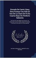 Escuela De Canto Llano Para Formar Con Solo El Uso De La Clave De Fa En Cuarta Raya Un Perfecto Salmista
