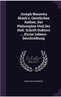 Joseph Bonavita Blank's, Geistlichen Rathes, Der Philosophie Und Der Heil. Schrift Doktors ..., Kurze Lebens-Beschreibung
