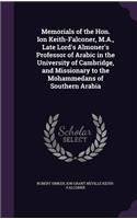 Memorials of the Hon. Ion Keith-Falconer, M.A., Late Lord's Almoner's Professor of Arabic in the University of Cambridge, and Missionary to the Mohammedans of Southern Arabia