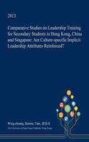 Comparative Studies on Leadership Training for Secondary Students in Hong Kong, China and Singapore: Are Culture-Specific Implicit Leadership Attributes Reinforced?(English)