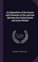An Exposition of the Causes and Character of the Late war Between the United States and Great-Britain