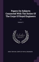 Papers On Subjects Connected With The Duties Of The Corps Of Royal Engineers ...; Volume 11