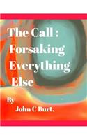 The Call: Forsaking Everything Else.