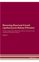 Reversing Neuronal Ceroid Lipofuscinosis: Kidney Filtration The Raw Vegan Plant-Based Detoxification & Regeneration Workbook for Healing Patients.Volume 5