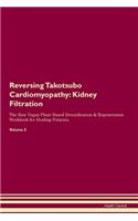Reversing Takotsubo Cardiomyopathy: Kidney Filtration The Raw Vegan Plant-Based Detoxification & Regeneration Workbook for Healing Patients. Volume 5