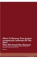 Want To Reverse Your Jessner Lymphocytic Infiltrate Of The Skin? How We Cured Our Diseases. The 30 Day Journal for Raw Vegan Plant-Based Detoxification & Regeneration with Information & Tips Volume 1