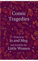 Comic Tragedies;Written by Jo and Meg and Acted by the Little Women