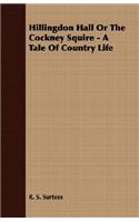 Hillingdon Hall or the Cockney Squire - A Tale of Country Life