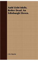 Auld Licht Idylls. Better Dead. an Edinburgh Eleven.: (English)