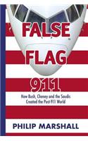 False Flag 911: How Bush, Cheney and the Saudis Created the Post-911 World