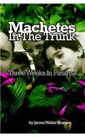 Machetes In The Trunk: Three Weeks In Panama