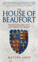 The House of Beaufort: The Bastard Line That Captured the Crown