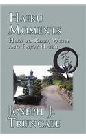 Haiku Moments: How to Read, Write and Enjoy Haiku(English)