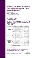 Difficult Decisions in Clinical Electrophysiology - A Case Based Approach, an Issue of Cardiac Electrophysiology Clinics