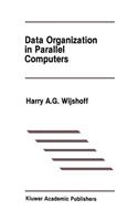 Data Organization in Parallel Computers: (67 The Springer International Series in Engineering and Computer Science)