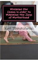 Minimize the Chaos in order to Maximize the Joys of Motherhood