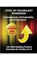 LEVEL UP VOCABULARY WORKBOOK Homophones, Homographs, and Homonyms