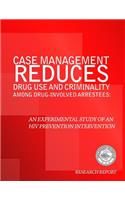 Case Management Reduces Drug Use and Criminality Among Drug-Involved Arrestees