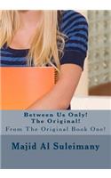 Between Us Only! The Original!: From The Original Book!