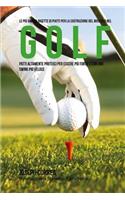 Le piu Grandi Ricette di Piatti per la Costruzione del Muscolo nel Golf: Patti altamente Proteici per essere piu Forte e con uno Swing piu Veloce(Italian)