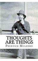 Thoughts are Things Prentice Mulford