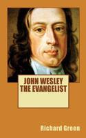 John Wesley the Evangelist by Richard Green (Revival Press Edition)