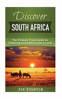 Discover South Africa: The Ultimate Travel Guide for Exploring South Africa Like A Local(1 Discover Travel Guides)