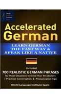 Accelerated German Learn German the Fast Way & Speak Like a Native: Included: 700 Realistic German Phrases for Most Situations to Grow Your Vocabulary + Practical Conversations and Pronunciation Tips