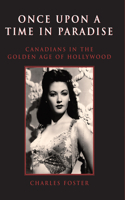 Once Upon a Time in Paradise: Canadians in the Golden Age of Hollywood(English)