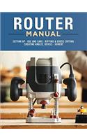Router Manual: Setting Up, Use and Care, Ripping & Cross Cutting, Creating Angles, Bevels, Joinery