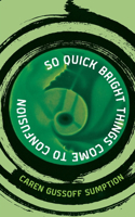 So Quick Bright Things Come to Confusion
