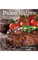 Paleo Italian Slow Cooking: Over 150 Authentic Italian Recipes for the Electric Slow Cooker: Over 150 Authentic Italian Recipes for the Electric Slow Cooker