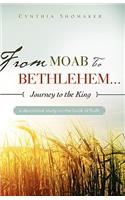 FROM MOAB TO BETHLEHEM...journey to the King