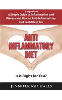 Anti-Inflammatory Diet: Is It Right for You? (Large Print): A Simple Guide to Inflammation and Disease and How an Anti-Inflammatory Diet Could: Is It Right for You? (Large Print): A Simple Guide to Inflammation and Disease and How an Anti-Inflammatory Diet Could